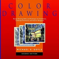 Цртеж во боја: Вештини И Техники За Цртање Дизајн За Архитекти, Пејзажни Архитекти и Дизајнери на Ентериер, 2-то Издание
